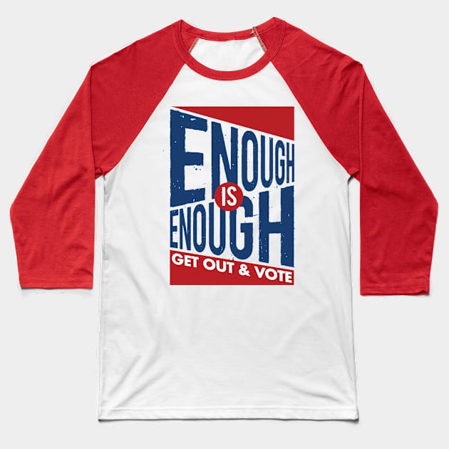 Enough is Enough! Get Out & Vote Baseball T-Shirt by Work for Justice